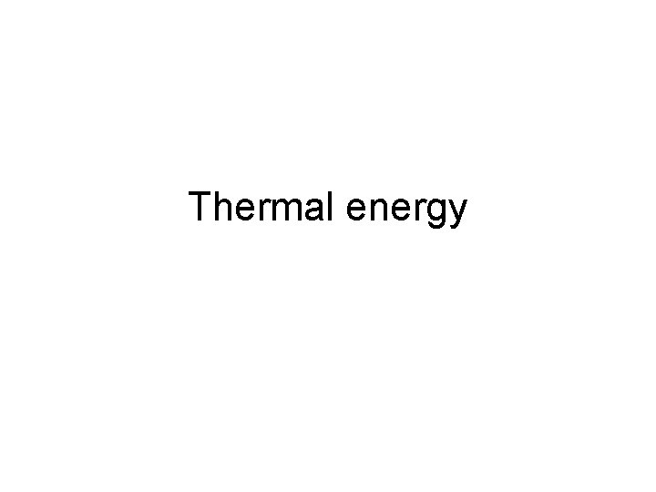 Thermal energy Thermal energy