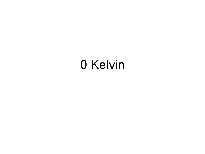 0 Kelvin 0 Kelvin
