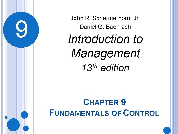 9 John R. Schermerhorn, Jr. Daniel G. Bachrach Introduction to Management 13 th edition
