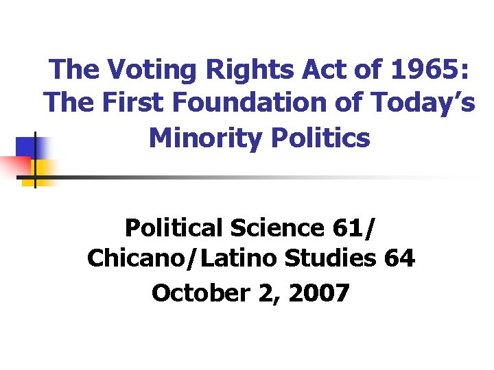 The Voting Rights Act of 1965: The First Foundation of Today’s Minority Politics Political