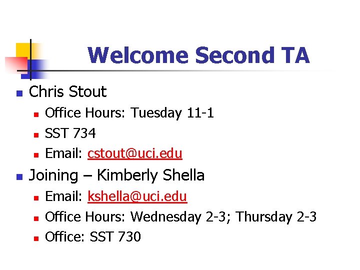 Welcome Second TA n Chris Stout n n Office Hours: Tuesday 11 -1 SST