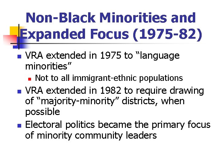 Non-Black Minorities and Expanded Focus (1975 -82) n VRA extended in 1975 to “language