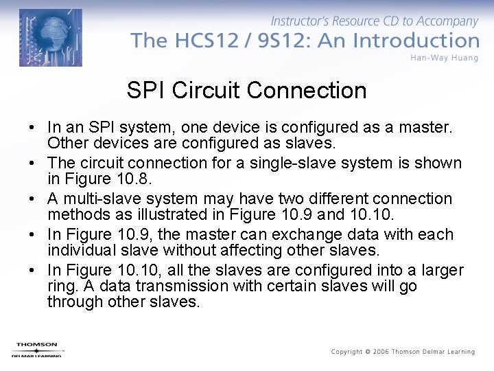 SPI Circuit Connection • In an SPI system, one device is configured as a
