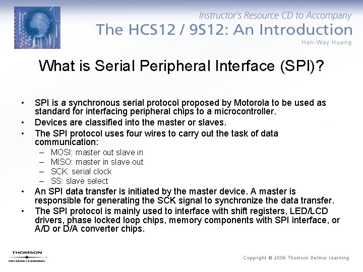 What is Serial Peripheral Interface (SPI)? • • • SPI is a synchronous serial