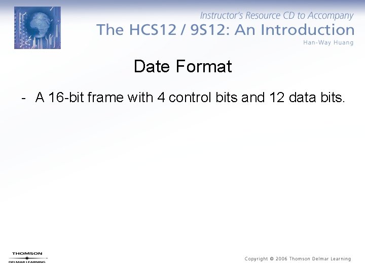 Date Format - A 16 -bit frame with 4 control bits and 12 data