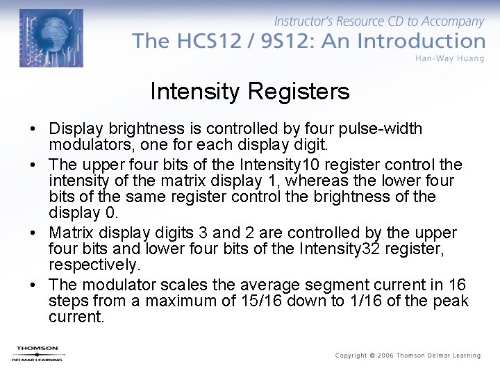 Intensity Registers • Display brightness is controlled by four pulse-width modulators, one for each