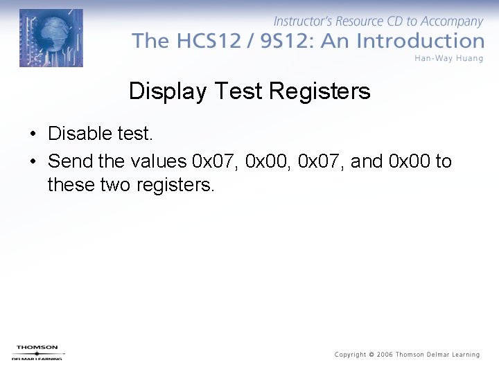 Display Test Registers • Disable test. • Send the values 0 x 07, 0