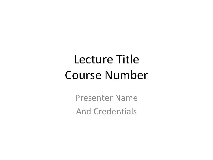 Lecture Title Course Number Presenter Name And Credentials 