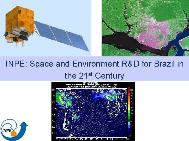 INPE: Space and Environment R&D for Brazil in the 21 st Century 
