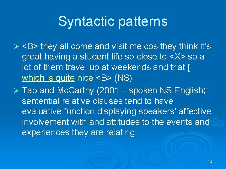 Syntactic patterns <B> they all come and visit me cos they think it’s great