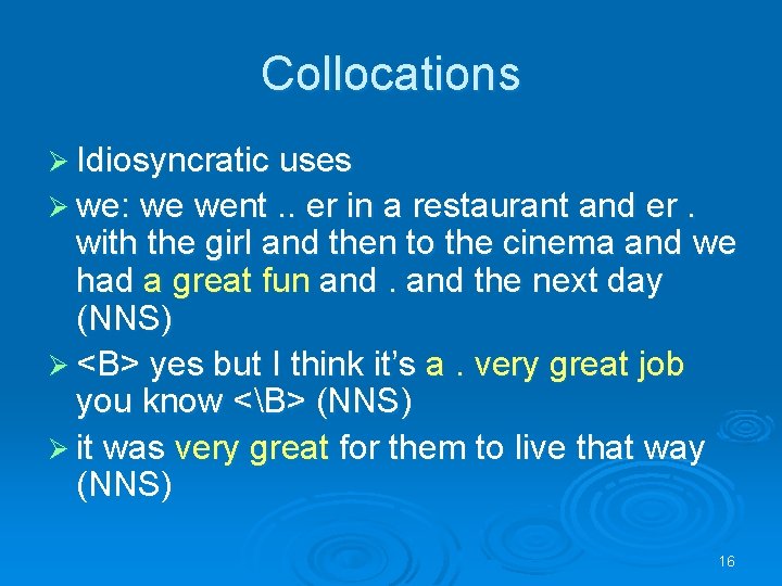 Collocations Ø Idiosyncratic uses Ø we: we went. . er in a restaurant and