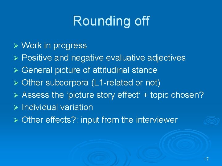 Rounding off Work in progress Ø Positive and negative evaluative adjectives Ø General picture