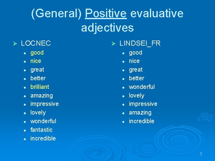 (General) Positive evaluative adjectives Ø LOCNEC l l l good nice great better brilliant