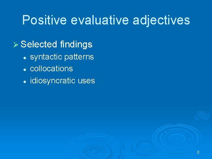 Positive evaluative adjectives Ø Selected findings l l l syntactic patterns collocations idiosyncratic uses