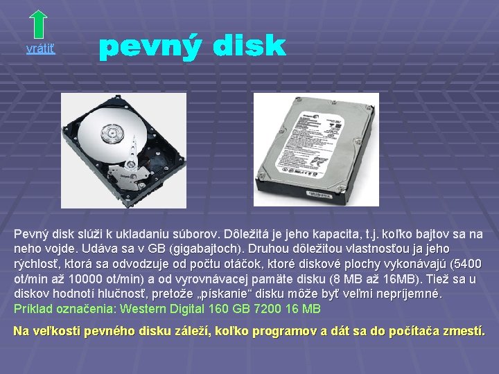 vrátiť Pevný disk slúži k ukladaniu súborov. Dôležitá je jeho kapacita, t. j. koľko