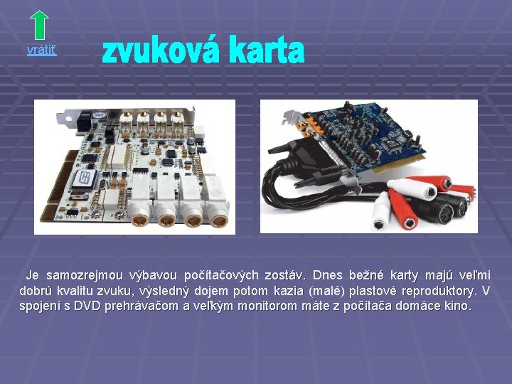 vrátiť Je samozrejmou výbavou počítačových zostáv. Dnes bežné karty majú veľmi dobrú kvalitu zvuku, vrátiť Je samozrejmou výbavou počítačových zostáv. Dnes bežné karty majú veľmi dobrú kvalitu zvuku,