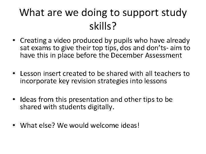 What are we doing to support study skills? • Creating a video produced by