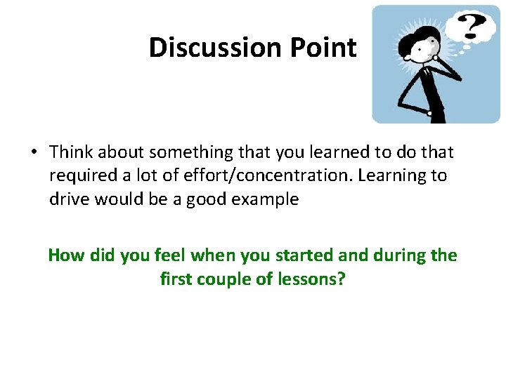 Discussion Point • Think about something that you learned to do that required a