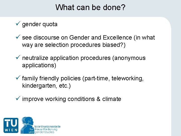 What can be done? ü gender quota ü see discourse on Gender and Excellence