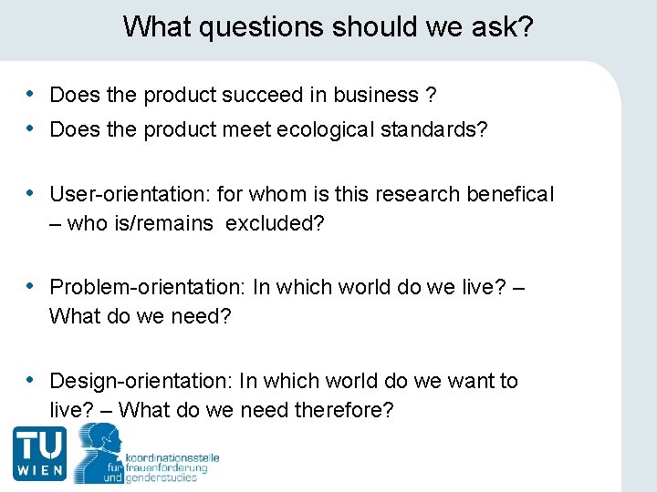 What questions should we ask? • Does the product succeed in business ? •