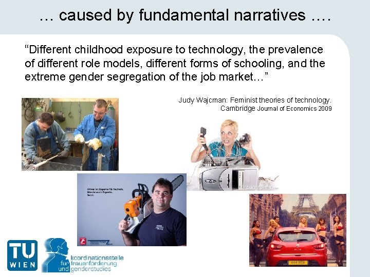 … caused by fundamental narratives …. “Different childhood exposure to technology, the prevalence of