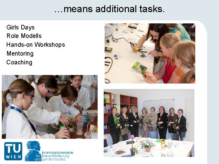 …means additional tasks. Girls Days Role Modells Hands-on Workshops Mentoring Coaching 