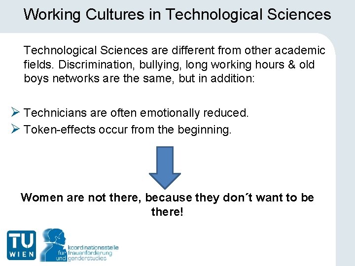 Working Cultures in Technological Sciences are different from other academic fields. Discrimination, bullying, long