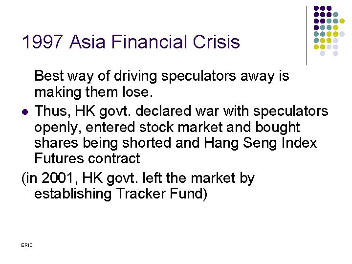 1997 Asia Financial Crisis Best way of driving speculators away is making them lose.