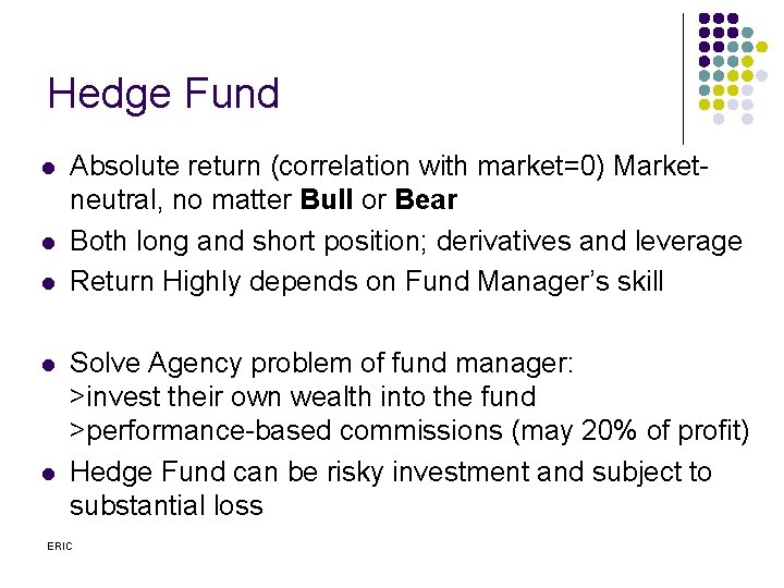 Hedge Fund l l l Absolute return (correlation with market=0) Marketneutral, no matter Bull