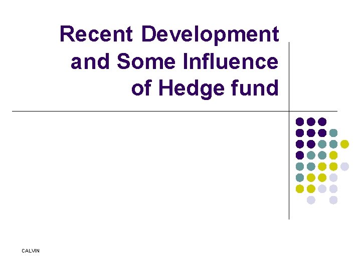Recent Development and Some Influence of Hedge fund CALVIN 