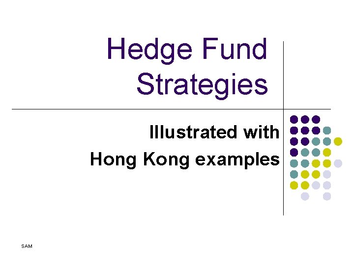 Hedge Fund Strategies Illustrated with Hong Kong examples SAM 