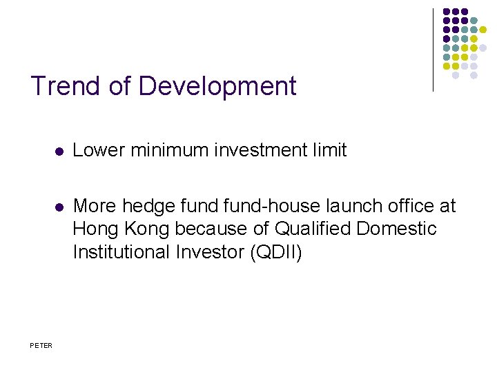 Trend of Development PETER l Lower minimum investment limit l More hedge fund-house launch