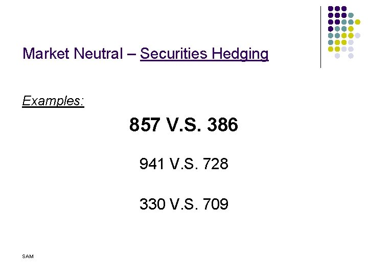 Market Neutral – Securities Hedging Examples: 857 V. S. 386 941 V. S. 728