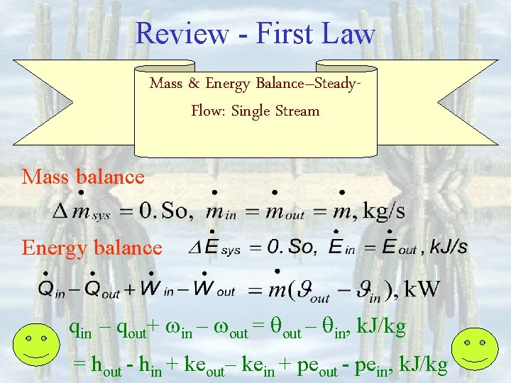 Review - First Law Mass & Energy Balance–Steady. Flow: Single Stream Mass balance Energy