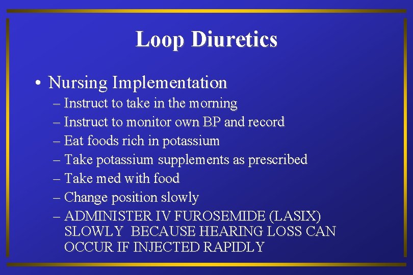 Loop Diuretics • Nursing Implementation – Instruct to take in the morning – Instruct