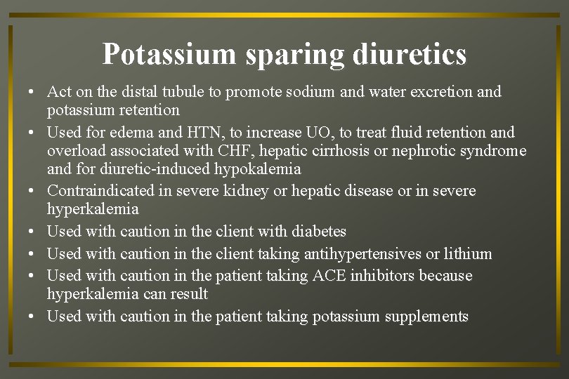 Potassium sparing diuretics • Act on the distal tubule to promote sodium and water