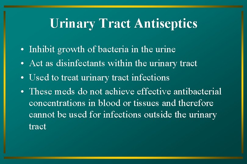 Urinary Tract Antiseptics • • Inhibit growth of bacteria in the urine Act as