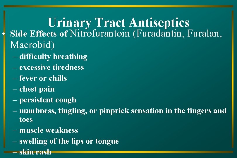 Urinary Tract Antiseptics • Side Effects of Nitrofurantoin (Furadantin, Furalan, Macrobid) – difficulty breathing