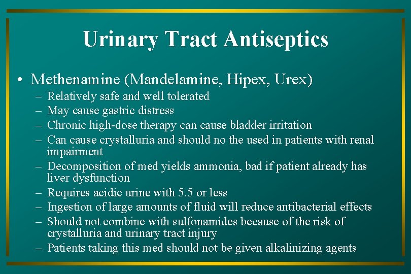 Urinary Tract Antiseptics • Methenamine (Mandelamine, Hipex, Urex) – – – – – Relatively