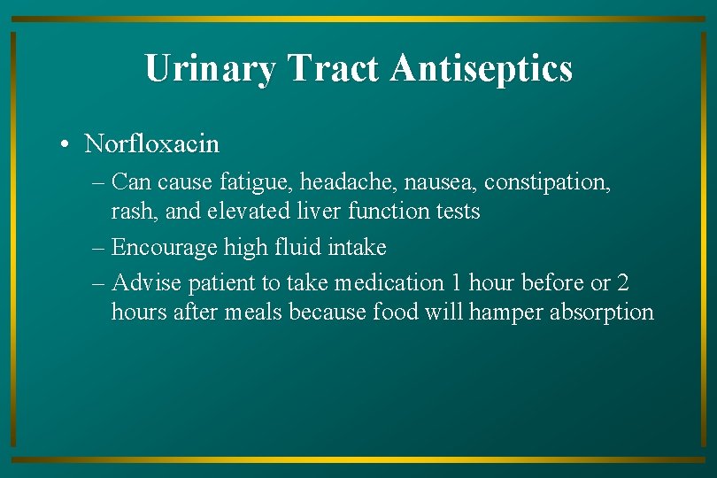 Urinary Tract Antiseptics • Norfloxacin – Can cause fatigue, headache, nausea, constipation, rash, and