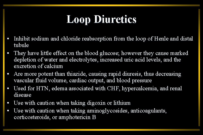 Loop Diuretics • Inhibit sodium and chloride reabsorption from the loop of Henle and