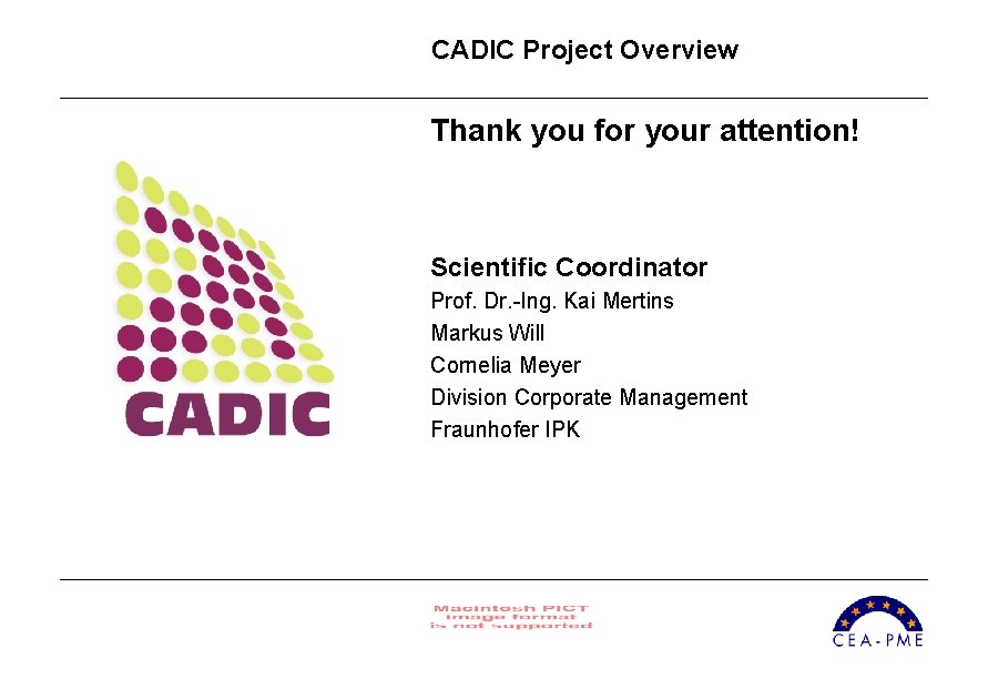 CADIC Project Overview Thank you for your attention! Scientific Coordinator Prof. Dr. -Ing. Kai