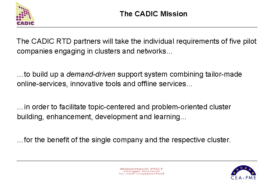 The CADIC Mission The CADIC RTD partners will take the individual requirements of five