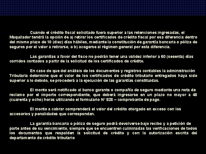 Cuando el crédito fiscal solicitado fuera superior a las retenciones ingresadas, el Maquilador tendrá