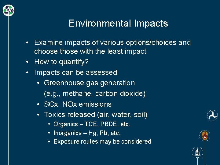 Environmental Impacts • Examine impacts of various options/choices and choose those with the least