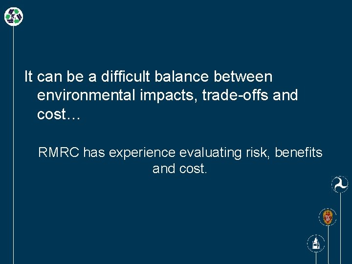 It can be a difficult balance between environmental impacts, trade-offs and cost… RMRC has