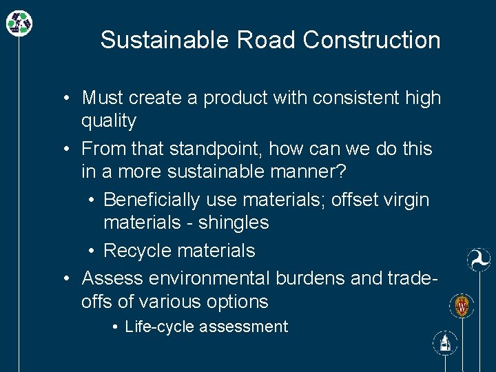 Sustainable Road Construction • Must create a product with consistent high quality • From