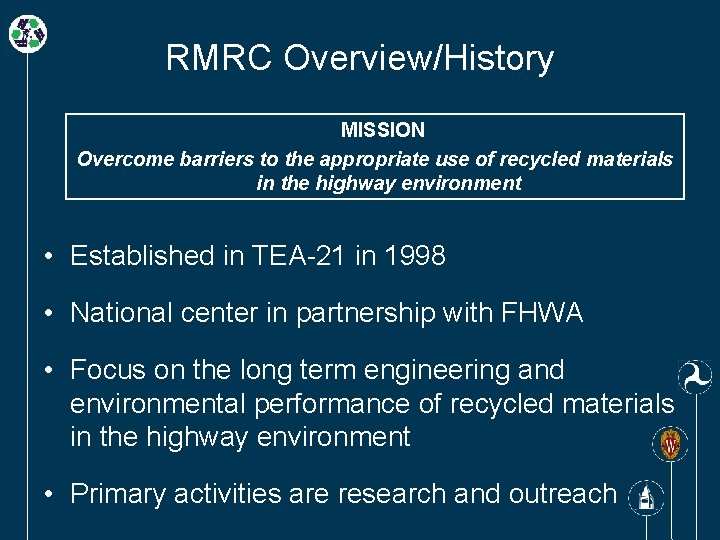 RMRC Overview/History MISSION Overcome barriers to the appropriate use of recycled materials in the