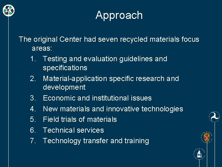 Approach The original Center had seven recycled materials focus areas: 1. Testing and evaluation