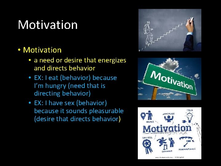 Motivation • a need or desire that energizes and directs behavior • EX: I